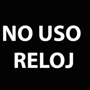 No uso reloj